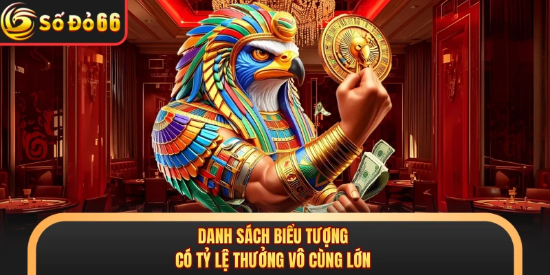 Danh sách biểu tượng có tỷ lệ thưởng vô cùng lớn