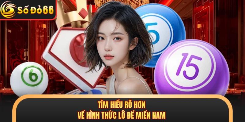 Tìm hiểu rõ hơn về hình thức lô đề miền Nam
